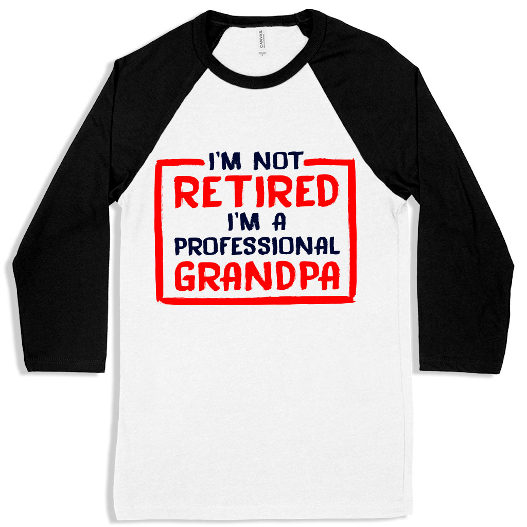 I’m Not Retired Baseball T-Shirt - Father's Day T-Shirts for Grandpa - Grandpa T-Shirts for Father's Day