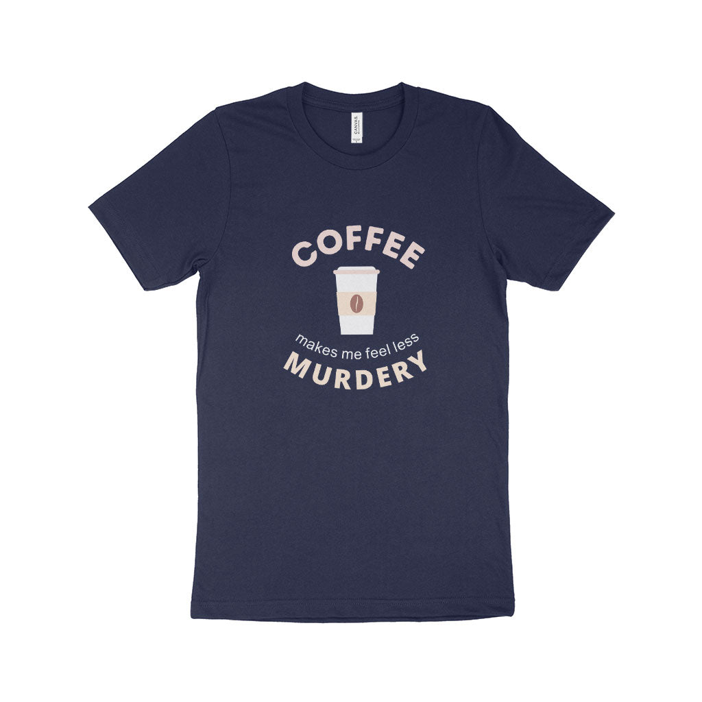 Coffee Makes Me Feel Unisex Jersey T-Shirt Made in USA