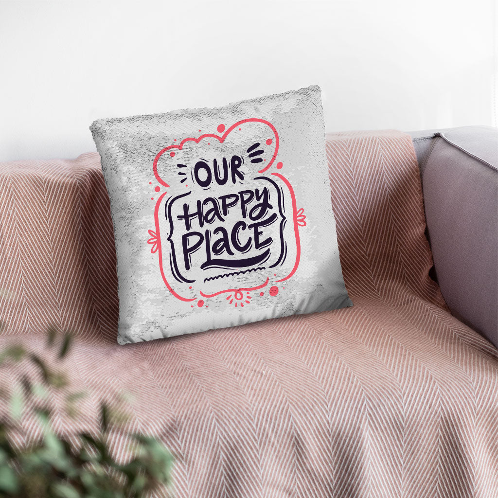 Our Happy Place Sequin Pillow Case - Themed Pillow Case - Cool Design Pillowcase