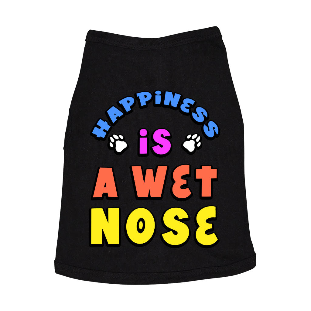 Happiness Is a Wet Nose Dog Sleeveless Shirt - Colorful Dog Shirt - Quote Dog Clothing