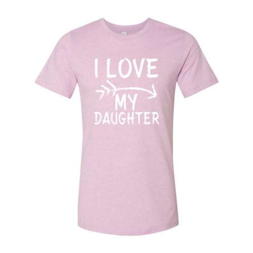 I Love My Daughter Shirt