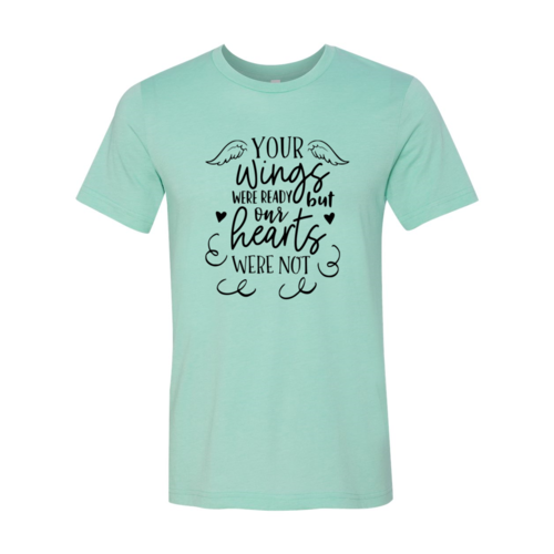 DT0117 Your Wings Were Ready But Our Hearts Shirt