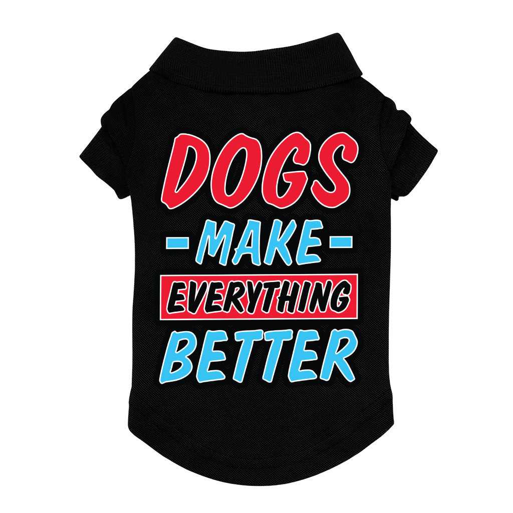 Dogs Make Everything Better Dog Polo Shirt - Print Dog T-Shirt - Quote Dog Clothing