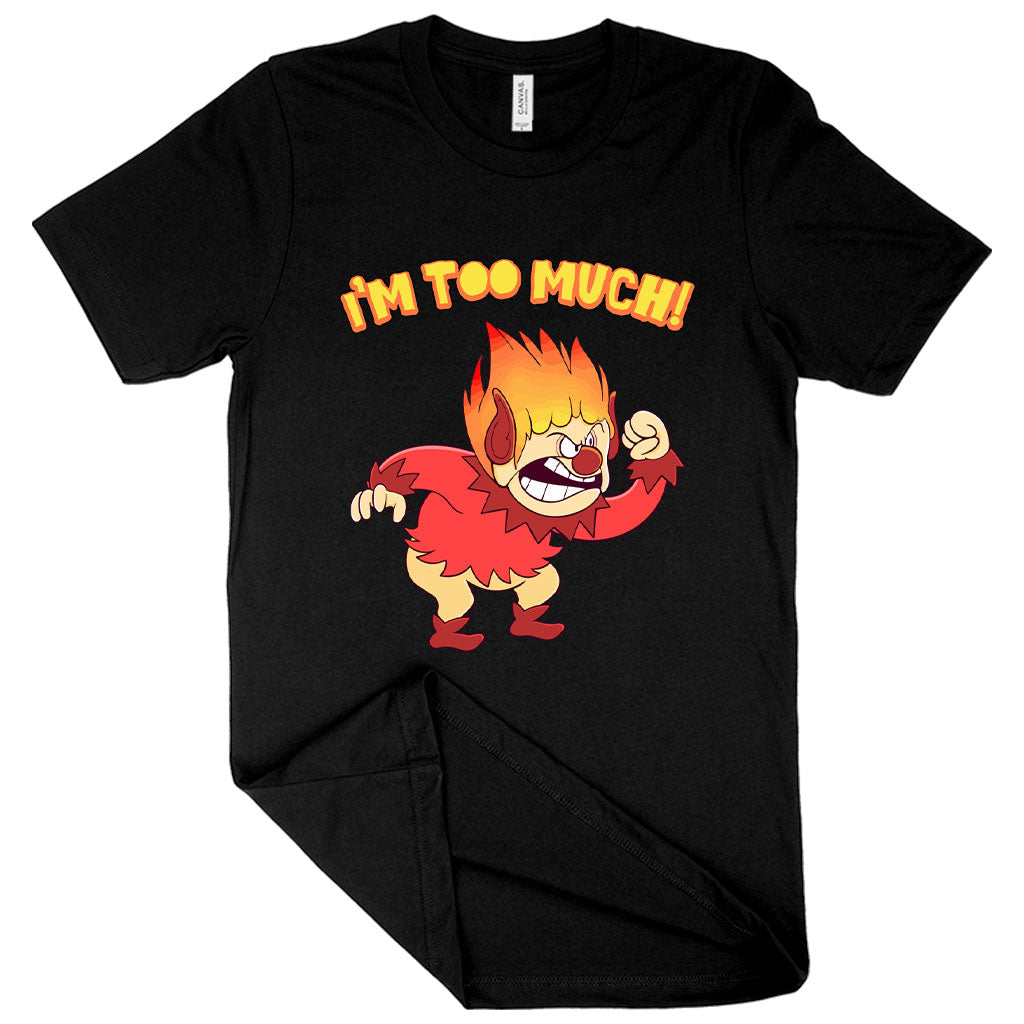 I’m Too Much T-Shirt - Heat Miser T-Shirt - Angry T-Shirt