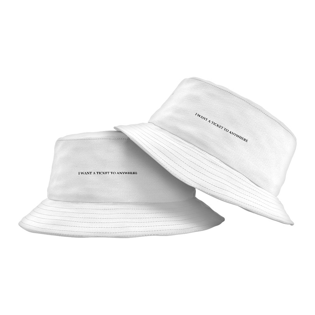 I Want a Ticket to Anywhere Bucket Hat - Word Design Hat - Printed Bucket Hat