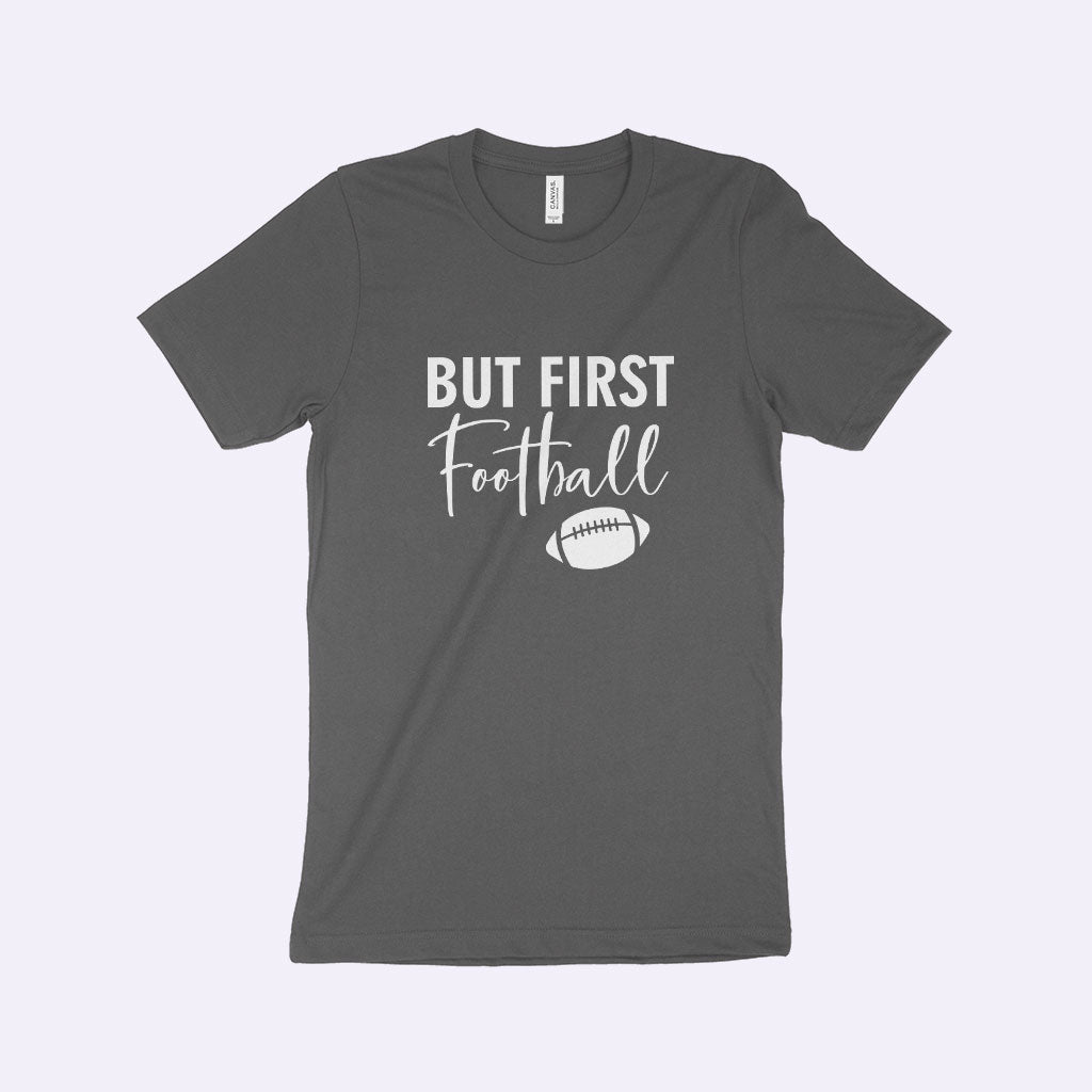 But First Football Unisex Jersey T-Shirt Made in USA