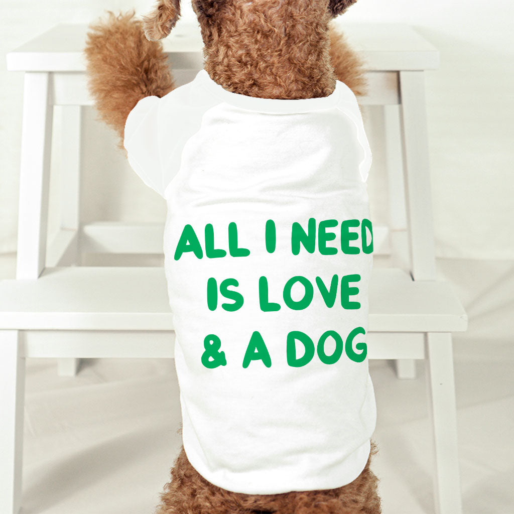 All I Need is Love and a Dog Dog T-Shirt - Cute Dog Shirt - Graphic Dog Clothing