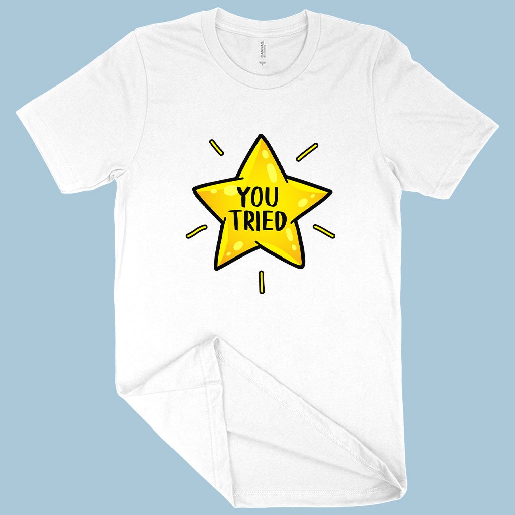 You Tried T-Shirt - Gold Star T-Shirt - Graphic T-Shirt