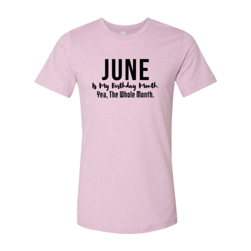 June Is My Birthday Month Yea The Whole Month Shirt