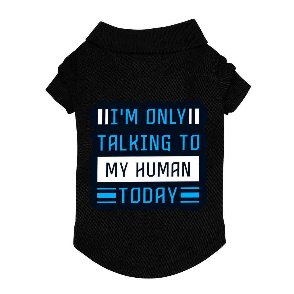 Only Talking to My Human Dog Polo Shirt - Phrase Dog T-Shirt - Funny Dog Clothing