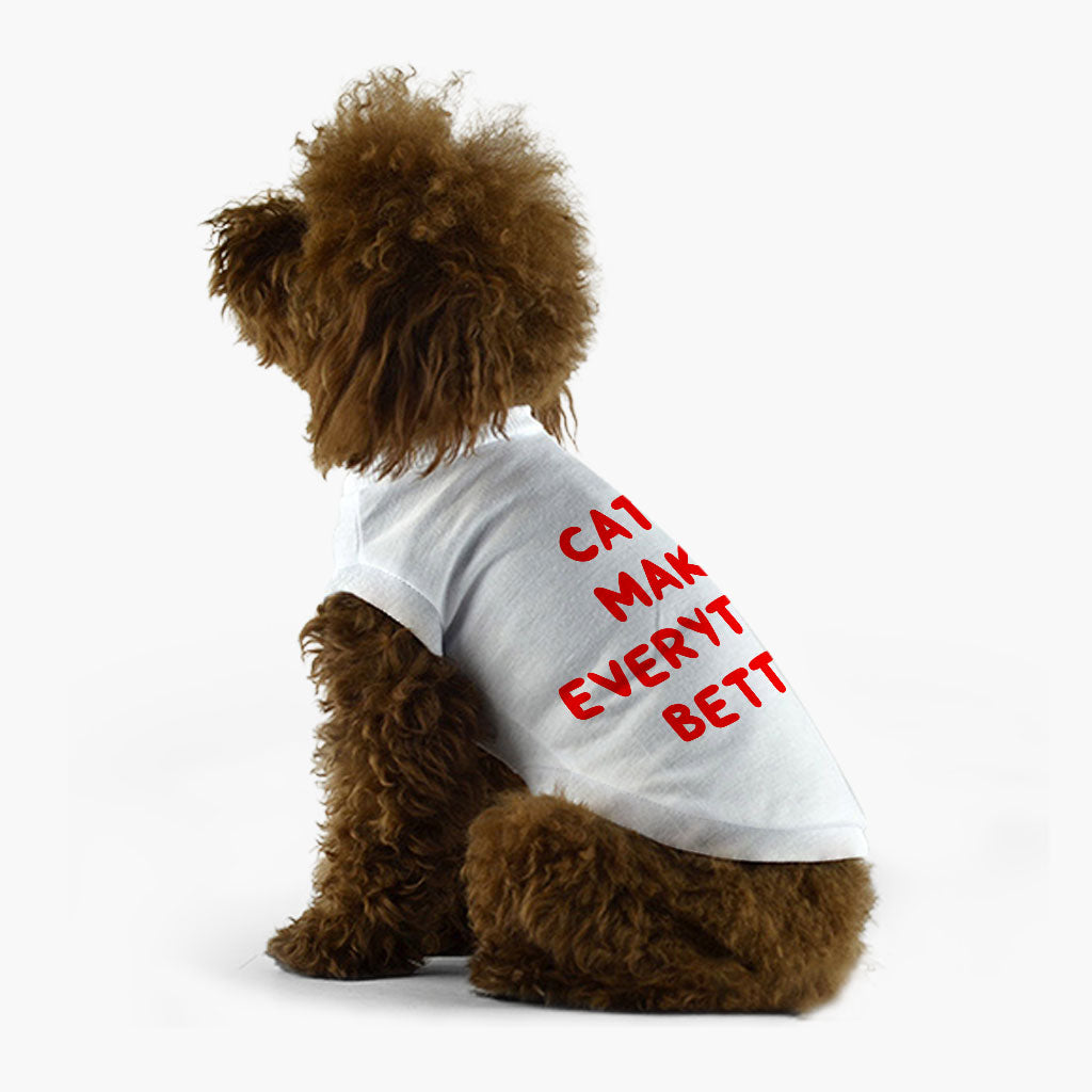 Cool Funny Dog T-Shirt - Funny Cat Quote Dog Shirt - Cute Dog Clothing