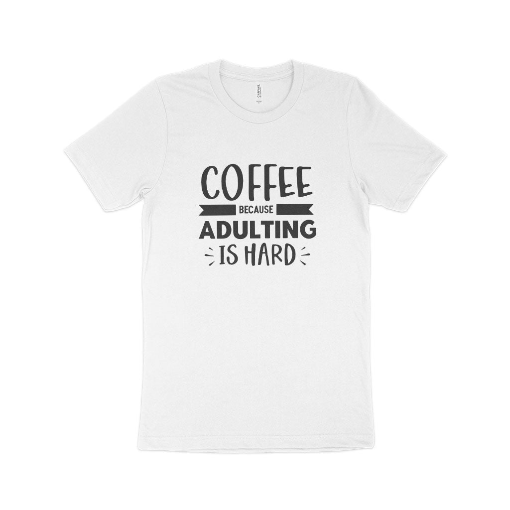 Because Adulting is Hard Unisex Jersey T-Shirt Made in USA