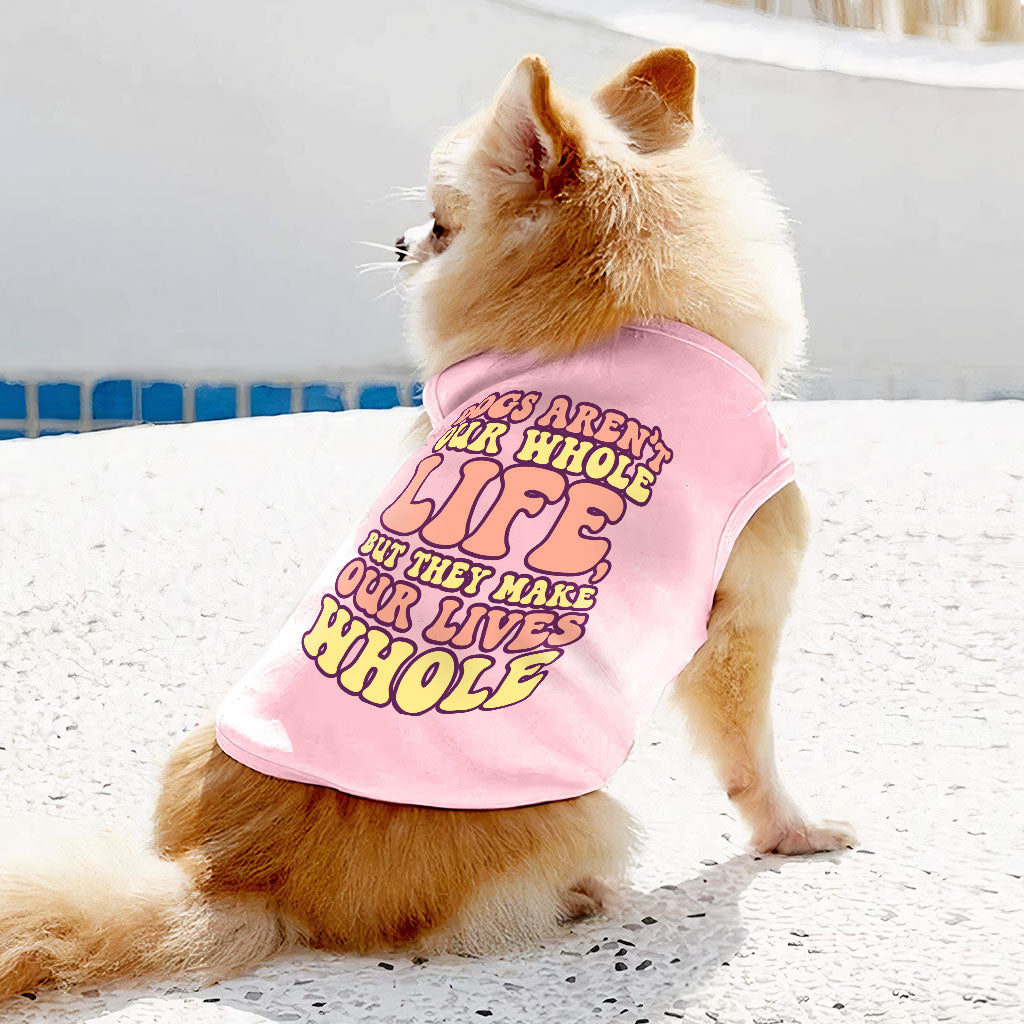 Dogs Make Our Lives Whole Dog Sleeveless Shirt - Quote Dog Shirt - Phrase Dog Clothing