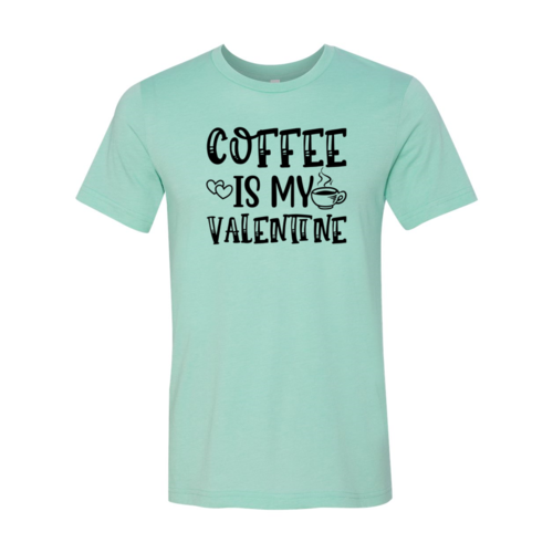 Coffee Is My Valentine Shirt