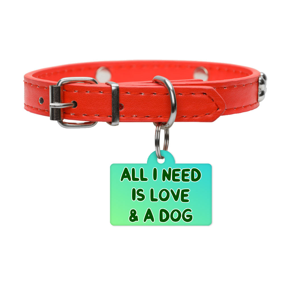 All I Need is Love and a Dog Pet ID Tag - Cute Pet Tag - Graphic Pet ID Tag
