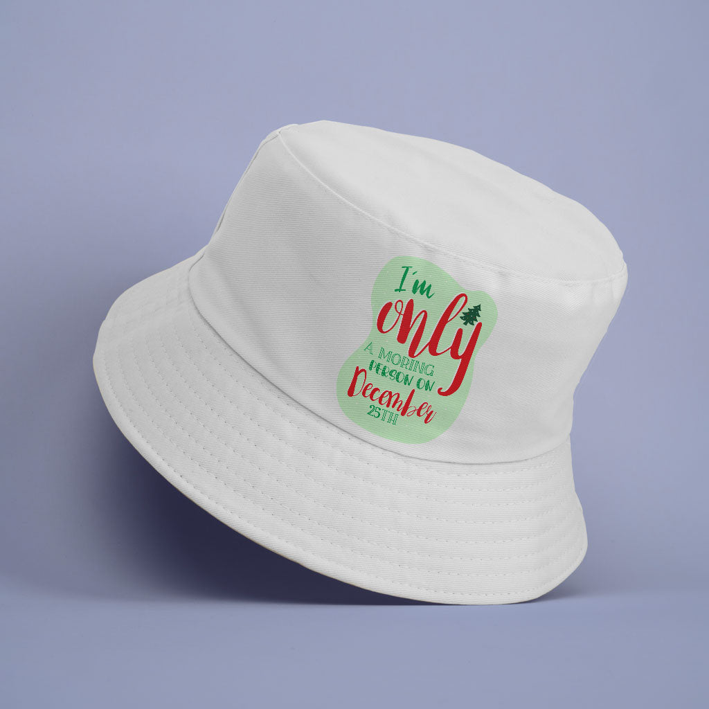 I'm Only a Morning Person on December 25th Bucket Hat - Christmas Design Hat - Best Print Bucket Hat