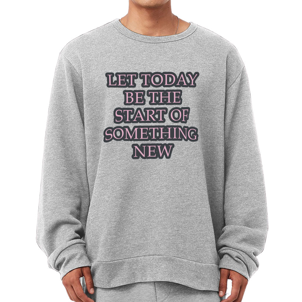 Start Of Something New Sponge Fleece Sweatshirt - Motivational Classic Sweatshirt - Themed Sweatshirt