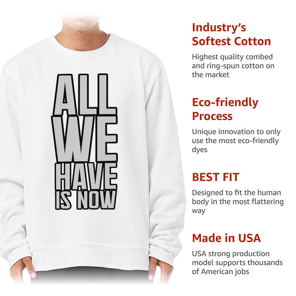 All We Have Is Now Sponge Fleece Sweatshirt - Best Design Classic Sweatshirt - Cool Saying Sweatshirt