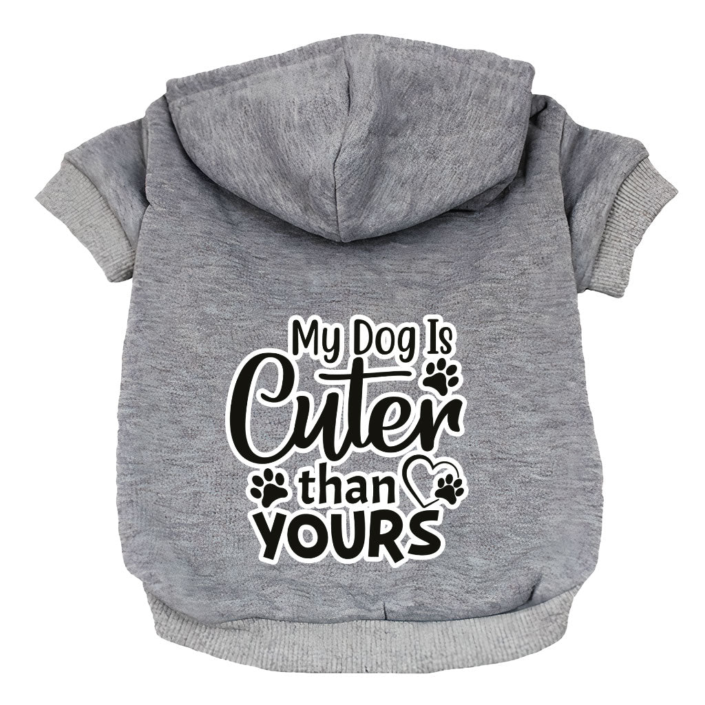 My Dog Is Cuter Than Yours Dog Hoodie - Cute Dog Coat - Art Dog Clothing