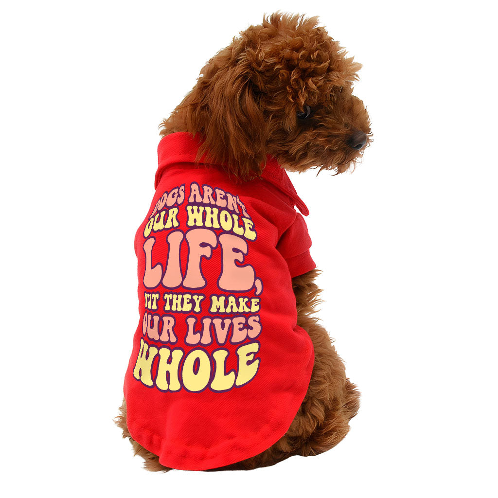 Dogs Make Our Lives Whole Dog Polo Shirt - Quote Dog T-Shirt - Phrase Dog Clothing