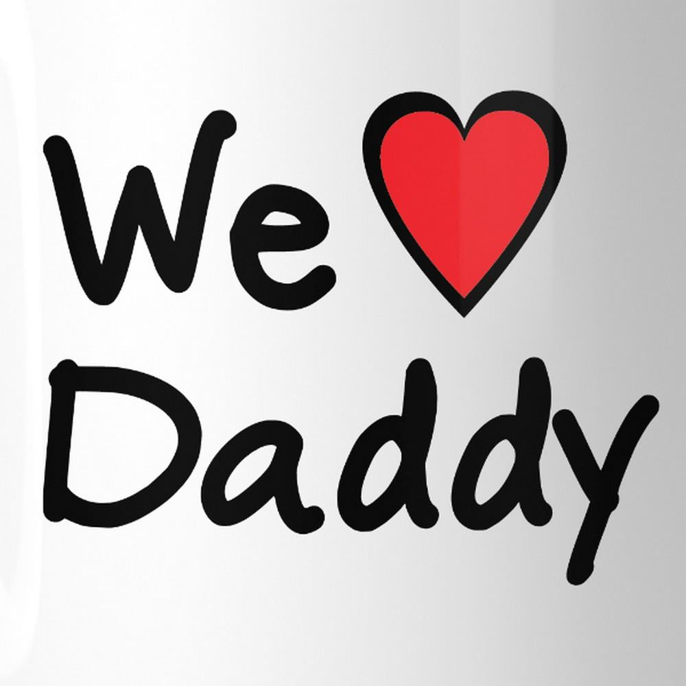 We Love Dad White Cute Design Ceramic Mug Birthday