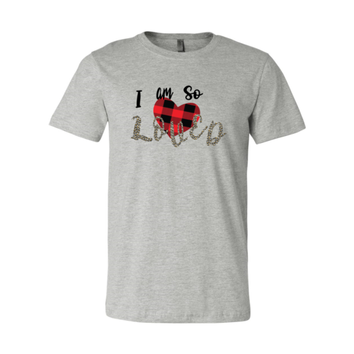 I Am So Loved Shirt