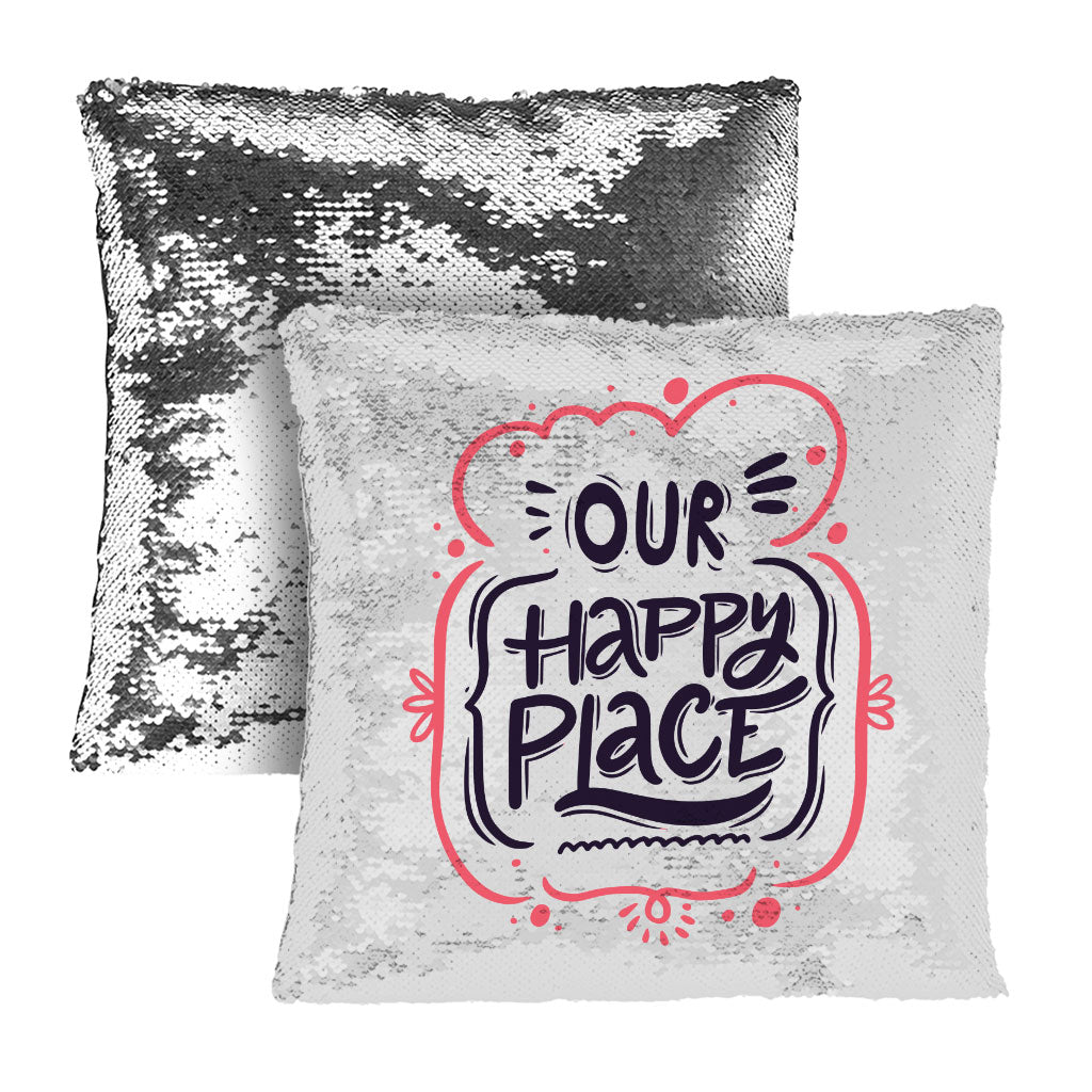 Our Happy Place Sequin Pillow Case - Themed Pillow Case - Cool Design Pillowcase