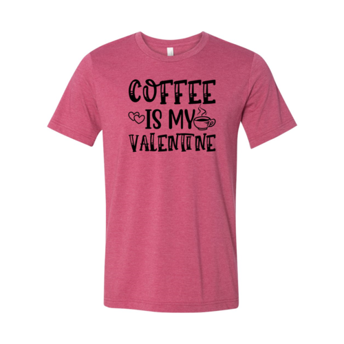 Coffee Is My Valentine Shirt