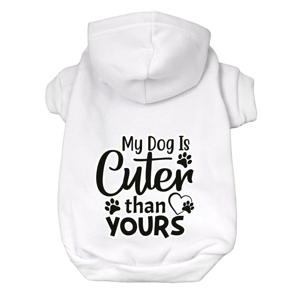 My Dog Is Cuter Than Yours Dog Hoodie - Cute Dog Coat - Art Dog Clothing