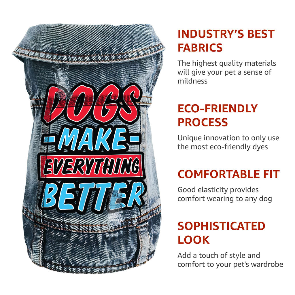 Dogs Make Everything Better Dog Denim Vest - Print Dog Denim Jacket - Quote Dog Clothing