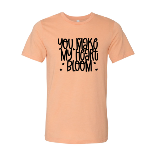 You Make My Heart Bloom Shirt