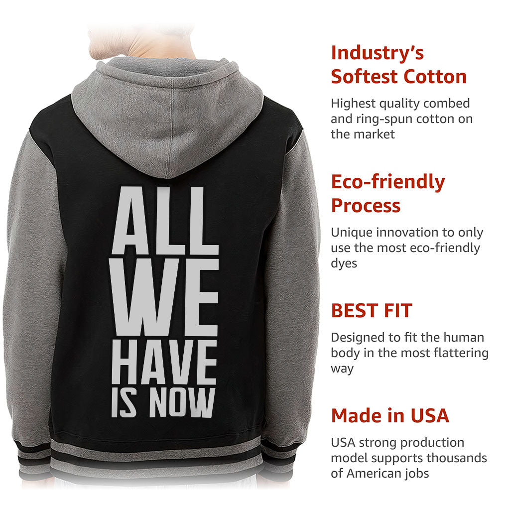 All We Have Is Now Varsity Hoodie - Best Design Zip Hoodie - Cool Saying Hooded Sweatshirt