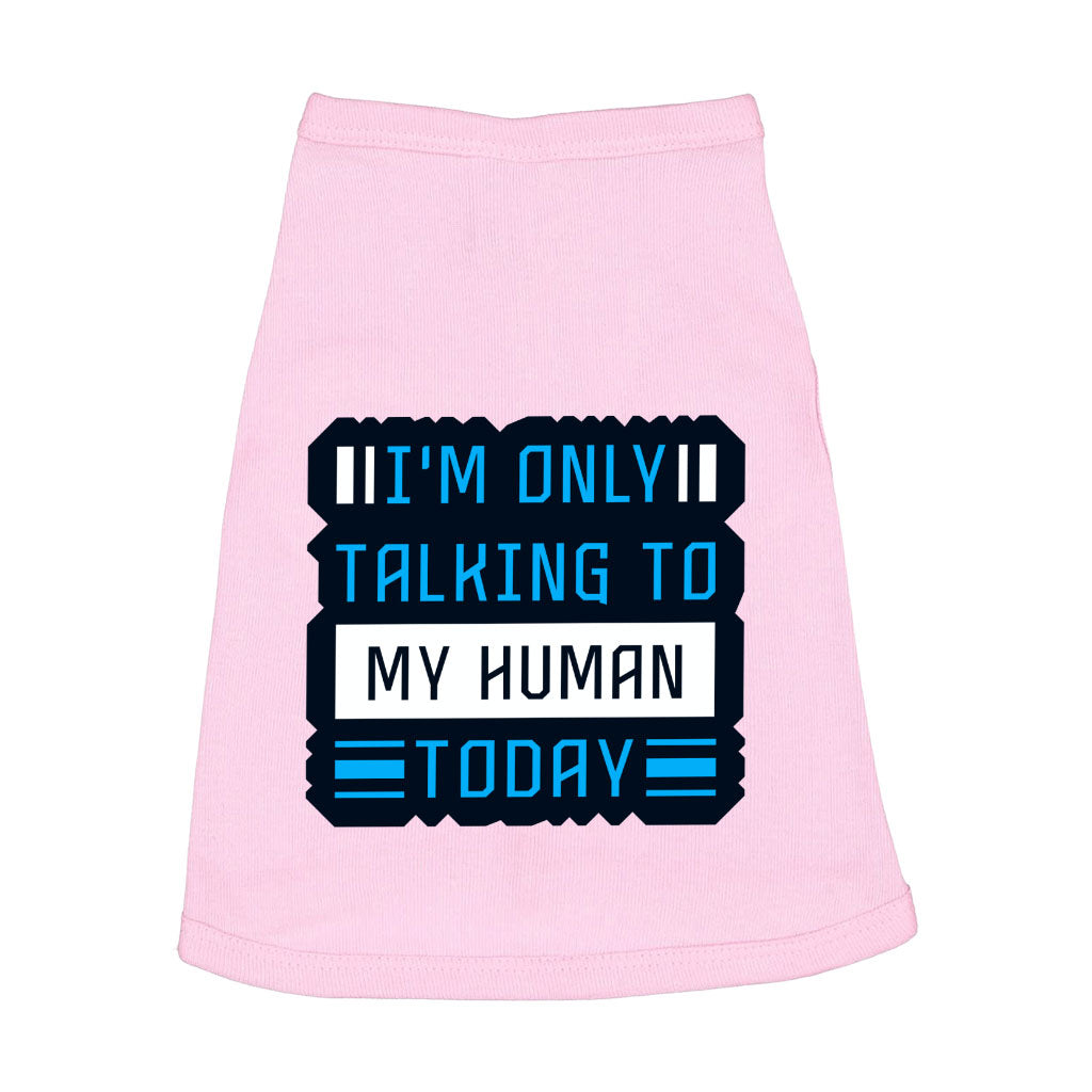 Only Talking to My Human Dog Sleeveless Shirt - Phrase Dog Shirt - Funny Dog Clothing