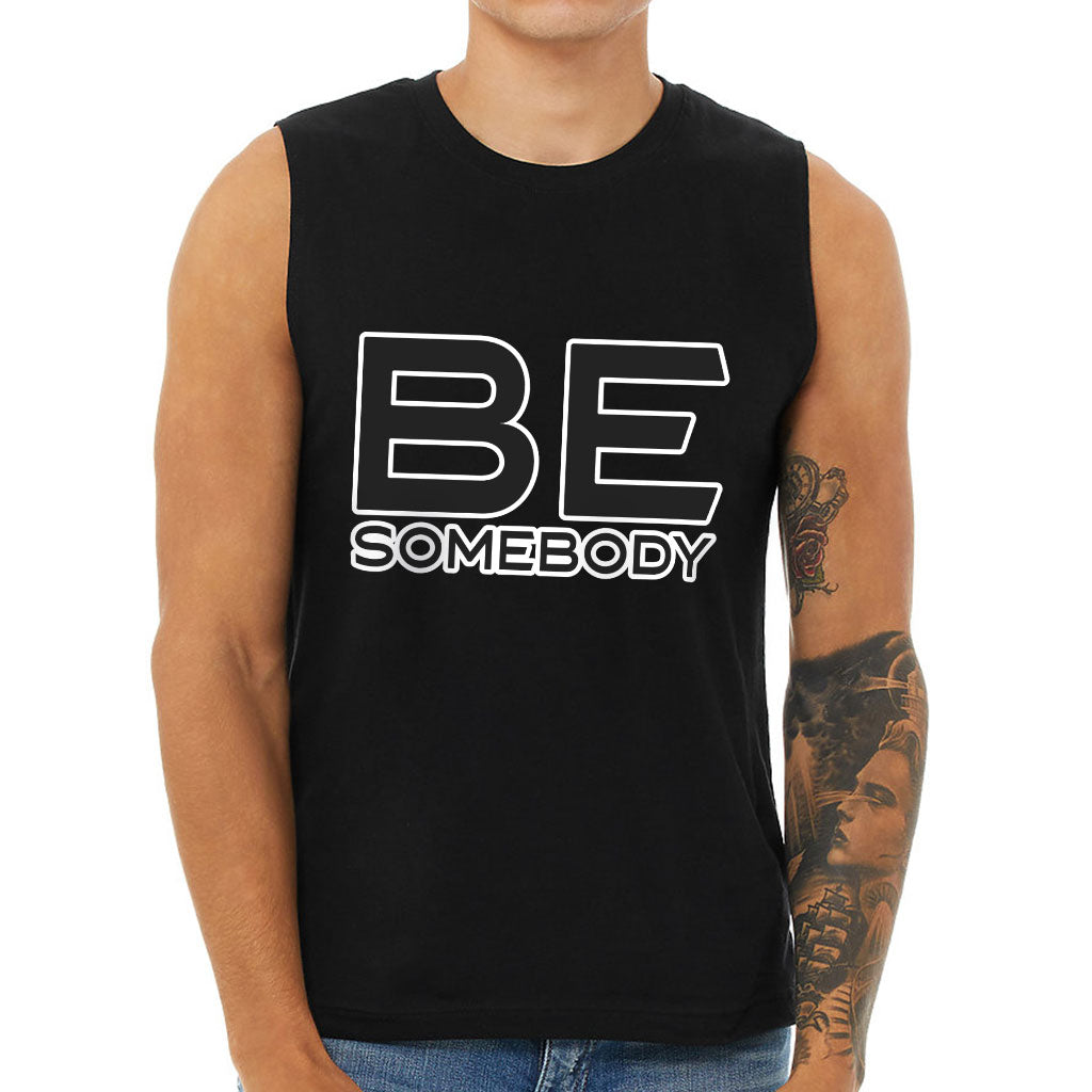 Be Somebody Men's Muscle Tank - Motivational Men's Sleeveless T-Shirt - Cool Printed Tank