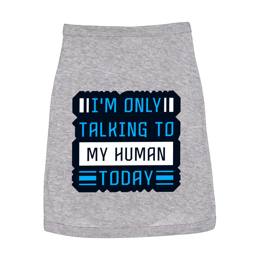 Only Talking to My Human Dog Sleeveless Shirt - Phrase Dog Shirt - Funny Dog Clothing