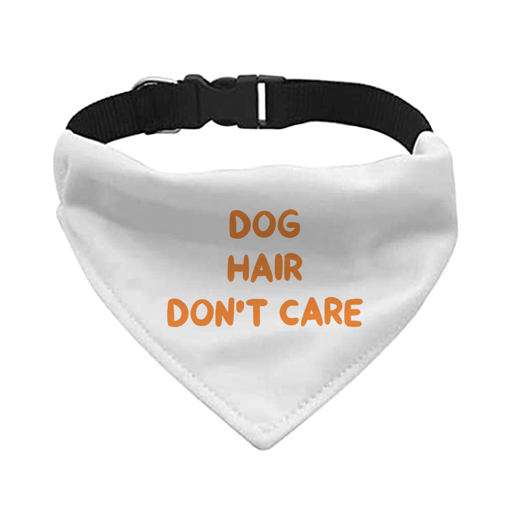 Dog Hair Don't Care Pet Bandana Collar - Funny Design Scarf Collar - Cool Design Dog Bandana