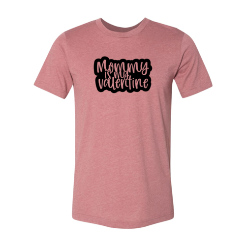 Mommy Is My Valentine Shirt