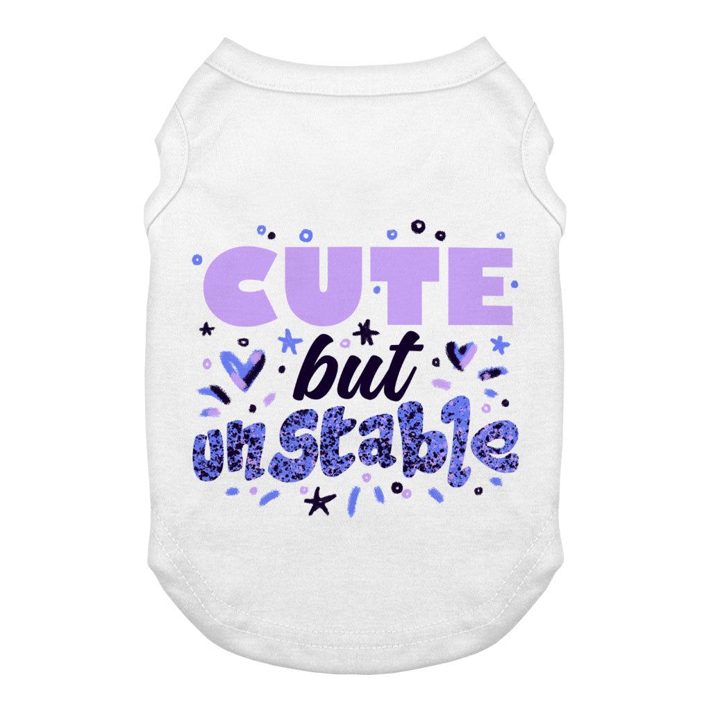 Cute but Unstable Dog Tank - Funny Design Dog T-Shirt - Graphic Dog Clothing