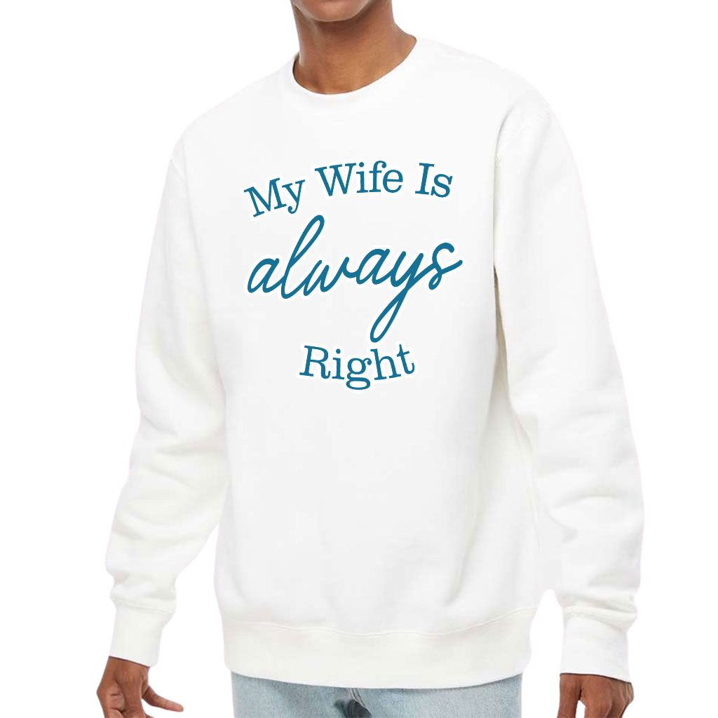 My Wife Is Always Right Midweight Sweatshirt - Cool Design Crewneck Sweatshirt - Trendy Sweatshirt