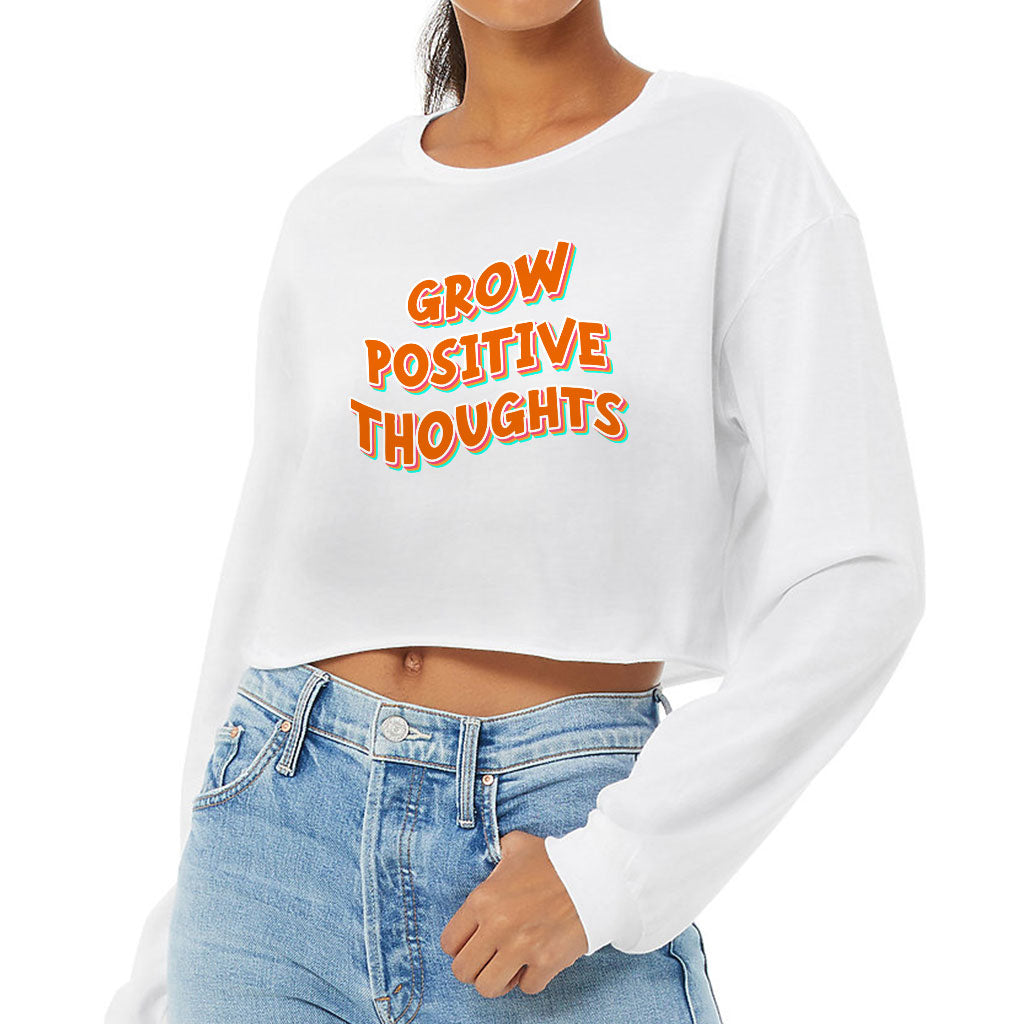 Grow Positive Thoughts Cropped Long Sleeve T-Shirt - Inspirational Women's T-Shirt - Quote Long Sleeve Tee