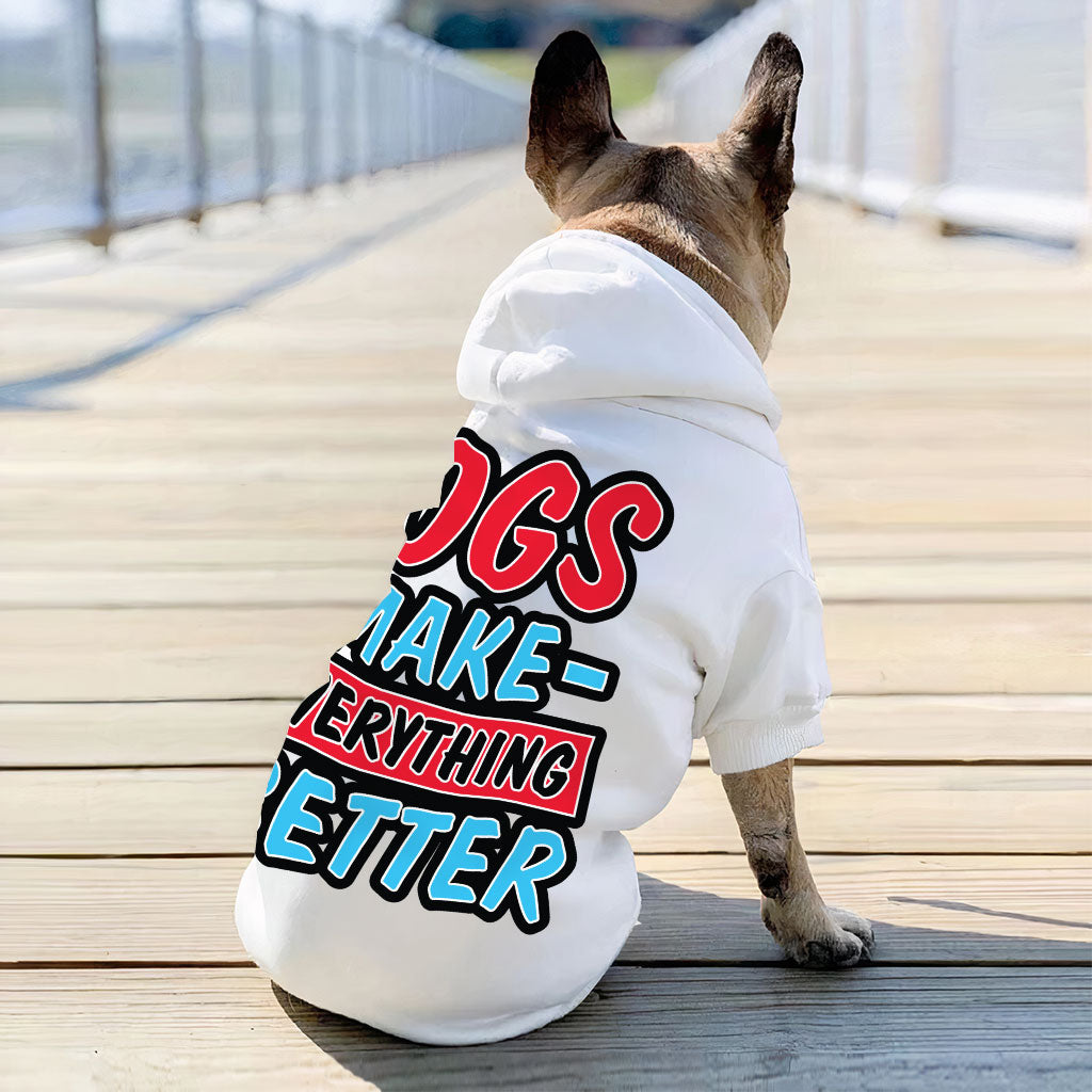 Dogs Make Everything Better Dog Hoodie - Print Dog Coat - Quote Dog Clothing