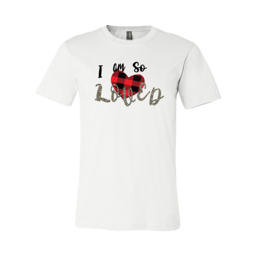 I Am So Loved Shirt