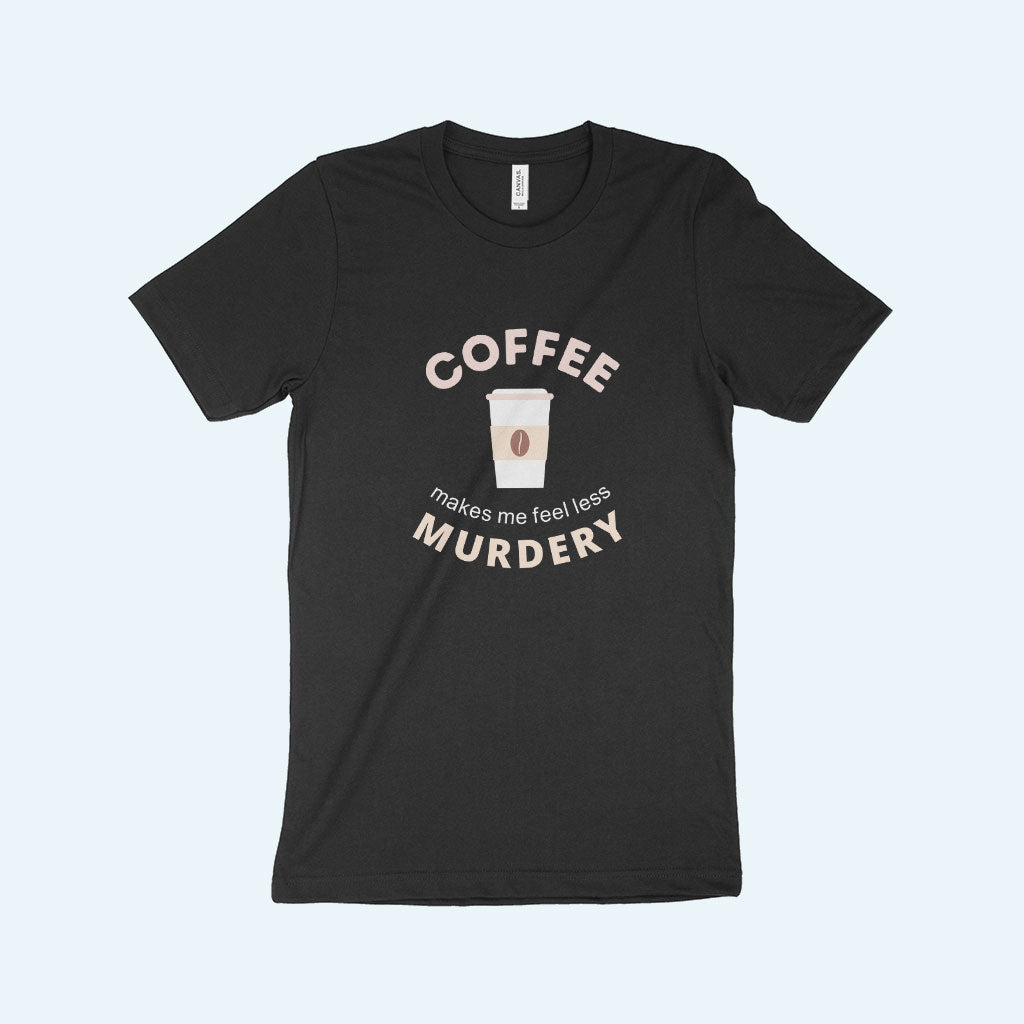 Coffee Makes Me Feel Unisex Jersey T-Shirt Made in USA