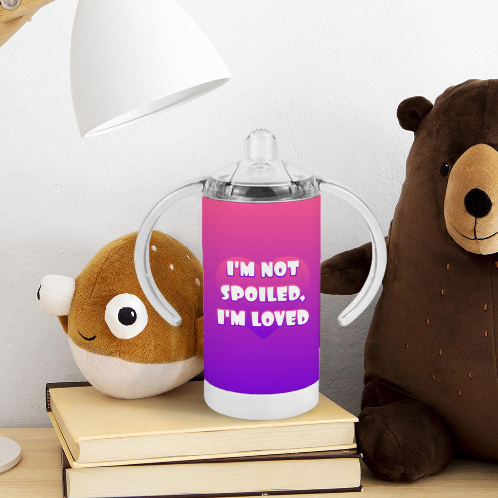 I am Loved Sippy Cup - I am Not Spoiled Baby Sippy Cup - Themed Sippy Cup