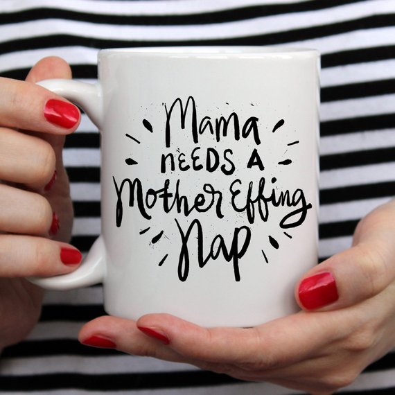 "Mama Needs A Mother Effing Nap" Mug