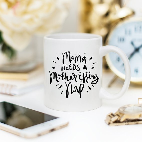 "Mama Needs A Mother Effing Nap" Mug