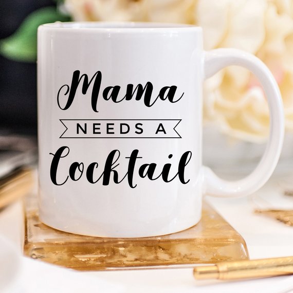 Mama Needs A Cocktail Mug, Mothers Day Gift,