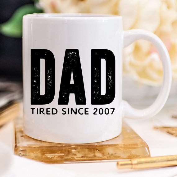 "Dad Tired Since 2007" Coffee Mug