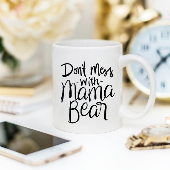 Mom Coffee Cup, Don't Mess With Mama Bear, Gifts