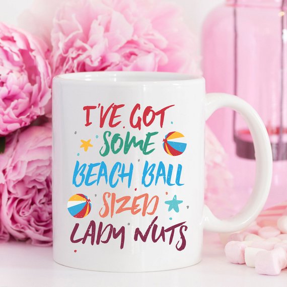 I've Some Got Beach Ball Sized Lady Nuts Mug,